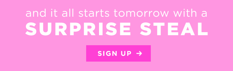 and it all starts tomorrow with a surprise steal! sign up